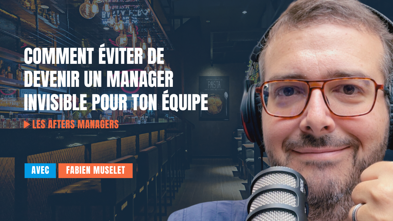 Comment éviter de devenir un manager invisible - épisode 34