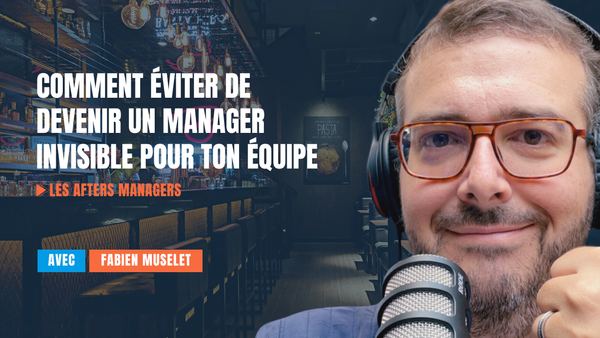 Comment éviter de devenir un manager invisible - épisode 34